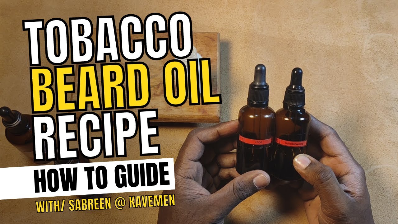 how to make tobacco oil DIY Tobacco Absolute Beard Oil for Growth & Grooming + Application Tutorial