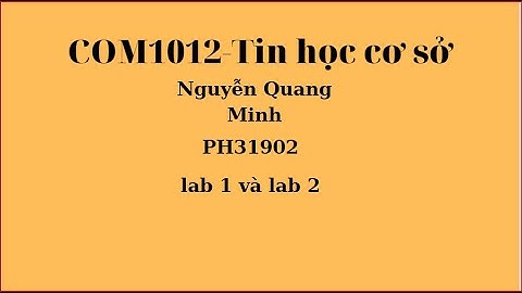 COM1014-Tin học cơ sở | Bài Lab1 vầ Lab2 | Nguyễn Quang Minh PH31902