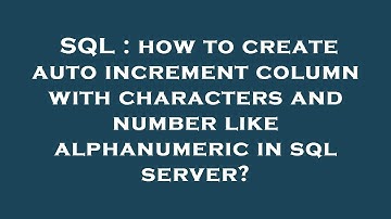 SQL : how to create auto increment column with characters and number like alphanumeric in sql server