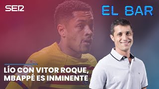 📺⚽️ EL BAR | LÍO CON VITOR ROQUE Y MBAPPÉ ES INMINENTE