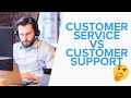 Customer Support vs Customer Service: What’s the Difference?