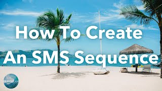 How To Create An SMS Sequence