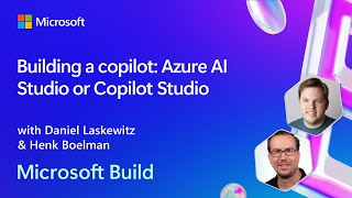 Building a copilot: Azure AI Studio or Copilot Studio | BRK203