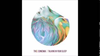 The Cinema - "Talking in Your Sleep"