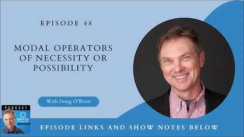 #48. Modal Operators Of Necessity or Possibility with Doug O