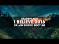 Starsplash - I Believe 2016 (Calvin Shock Bootleg) [OUT NOW!]