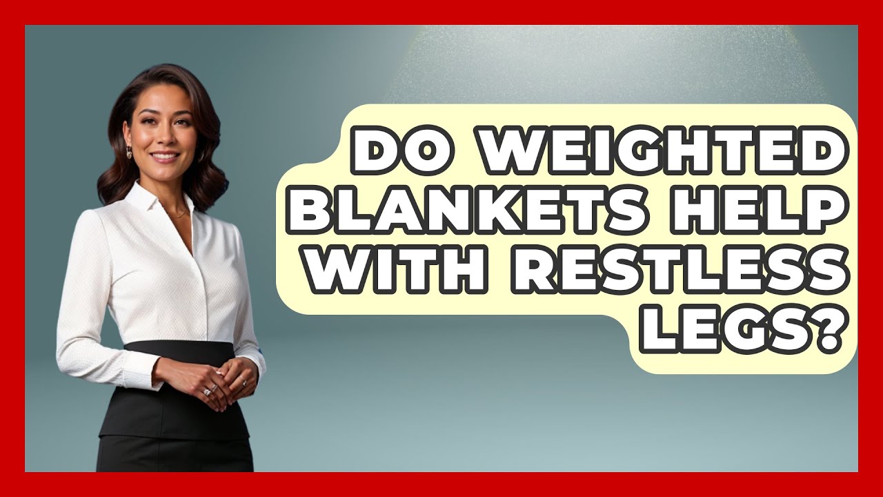 Do Weighted Blankets Help With Restless Legs Sleep Wellness Workshop Do Weighted Blankets Help With Restless Legs Sleep Wellness Workshop