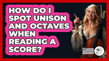 How Do I Spot Unison And Octaves When Reading A Score? - Classical Serenade