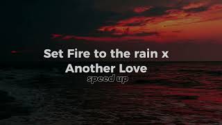 Set Fire To The Rain x Another Love ( Speed up )