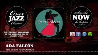 Video thumbnail of "Ada Falcón - Tus Besos Fueron Mios (1930)"