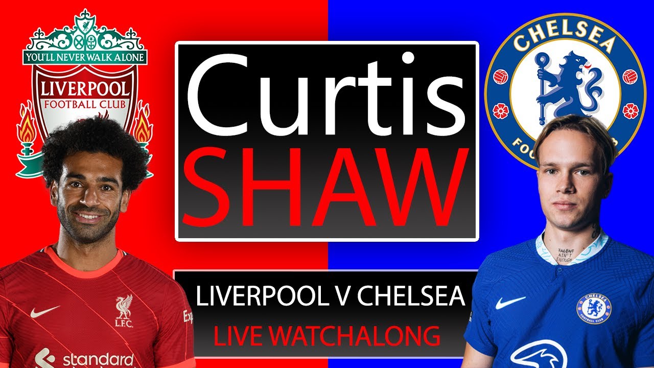 Liverpool V Chelsea Live Watch Along (Curtis Shaw TV)