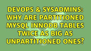 DevOps & SysAdmins: Why are partitioned MySQL InnoDB tables twice as big as unpartitioned ones?