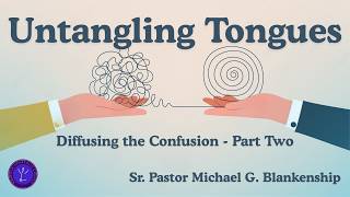 3/11/26: Untangling Tongues - Part 2 | Senior Pastor Michael G. Blankenship