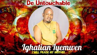DE UNTOUCHABLE - IGHATIAN IYEMWEN [LATEST BENIN MUSIC] I WILL PRAISE MY MOTHER - EDO MUSIC Togo Movie