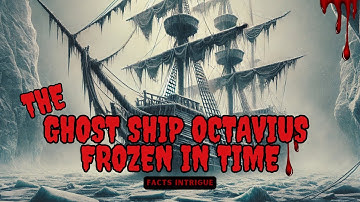 The Ghost Ship Octavius Frozen in Time