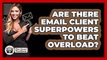 Are There Email Client Superpowers To Beat Overload? - TheEmailToolbox.com