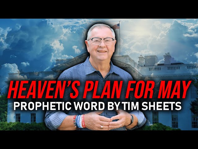 God's Prophetic Word For May | Tim Sheets class=