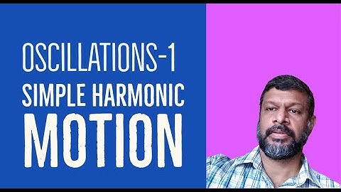 Oscillations-1: Simple Harmonic Motion | KTU | Engineering Physics |Module-1