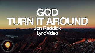 Jon Reddick - God, Turn It Around (Lyrics) chords