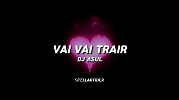 Thumbnail of DJ Asul - VAI VAI TRAIR (Lyrics)