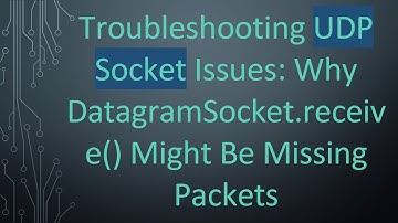 Troubleshooting UDP Socket Issues: Why DatagramSocket.receive() Might Be Missing Packets