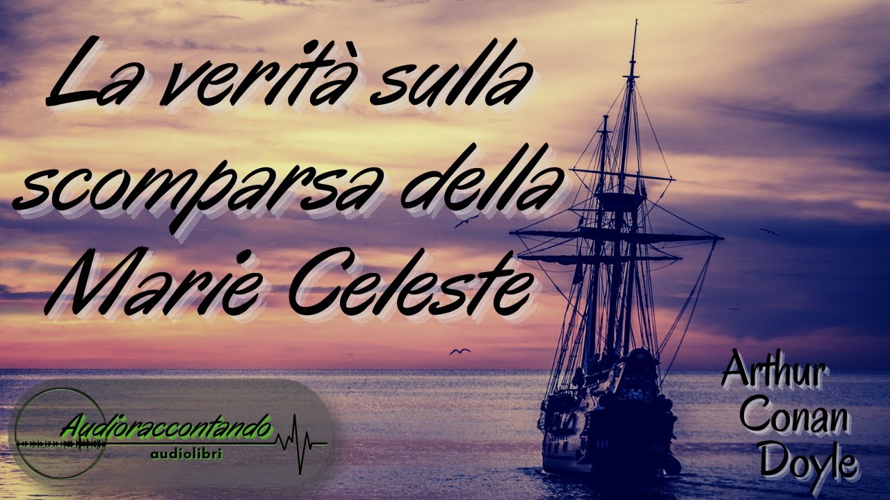 La verità sulla scomparsa della Marie Celeste - Arthur Conan Doyle