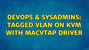 DevOps & SysAdmins: Tagged VLAN on KVM with macvtap driver