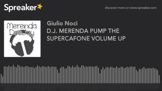 D.J. MERENDA PUMP THE SUPERCAFONE VOLUME UP (creato con Spreaker)