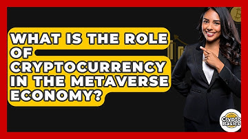 What Is The Role Of Cryptocurrency In The Metaverse Economy? - CryptoBasics360.com
