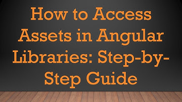 How to Access Assets in Angular Libraries: Step-by-Step Guide