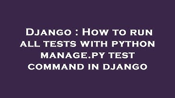 Django : How to run all tests with python manage.py test command in django