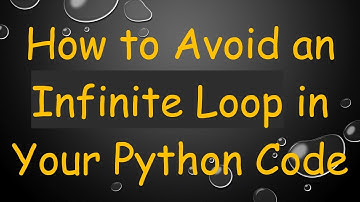 How to Avoid an Infinite Loop in Your Python Code