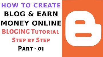 Create Free Blog and Earn Money Online  - Part  01 -  How to Create Blog using Blogger Step by Step
