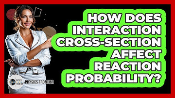 How Does Interaction Cross-Section Affect Reaction Probability?