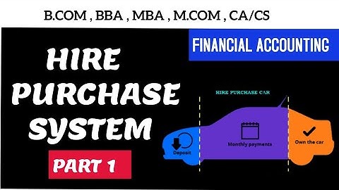 1 # HIRE PURCHASE SYSTEM || B.COM || FINANCIAL ACCOUNTING || PART 1 || BBA | MBA | M.COM | CA/CS ||