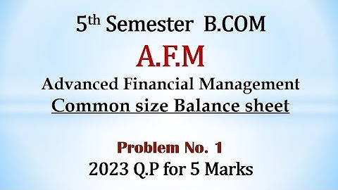 AFM 5th Sem B.Com - Common size Balance sheet - B.Com 2023 Question Paper 5 Marks By Srinath Sir