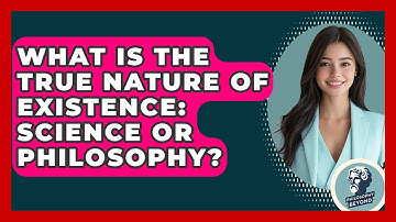 What Is The True Nature Of Existence: Science Or Philosophy? - Philosophy Beyond