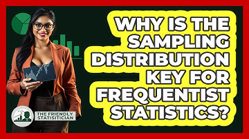 Why Is The Sampling Distribution Key For Frequentist Statistics?