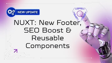 Nuxt Update: New Footer, SEO Boost & Reusable Components
