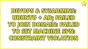 Ubuntu + AD; Failed to join domain: failed to set machine spn: Constraint violation