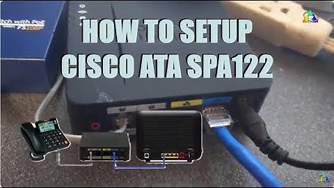 HOW TO SETUP CISCO ATA SPA122