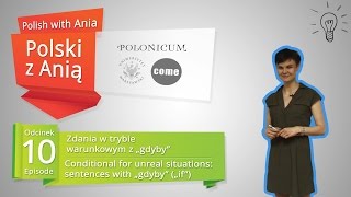 10. Conditional for unreal situations / Polski z Anią. Zdania w trybie warunkowym.