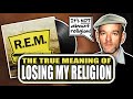 What “Losing My Religion” by R.E.M is Really About