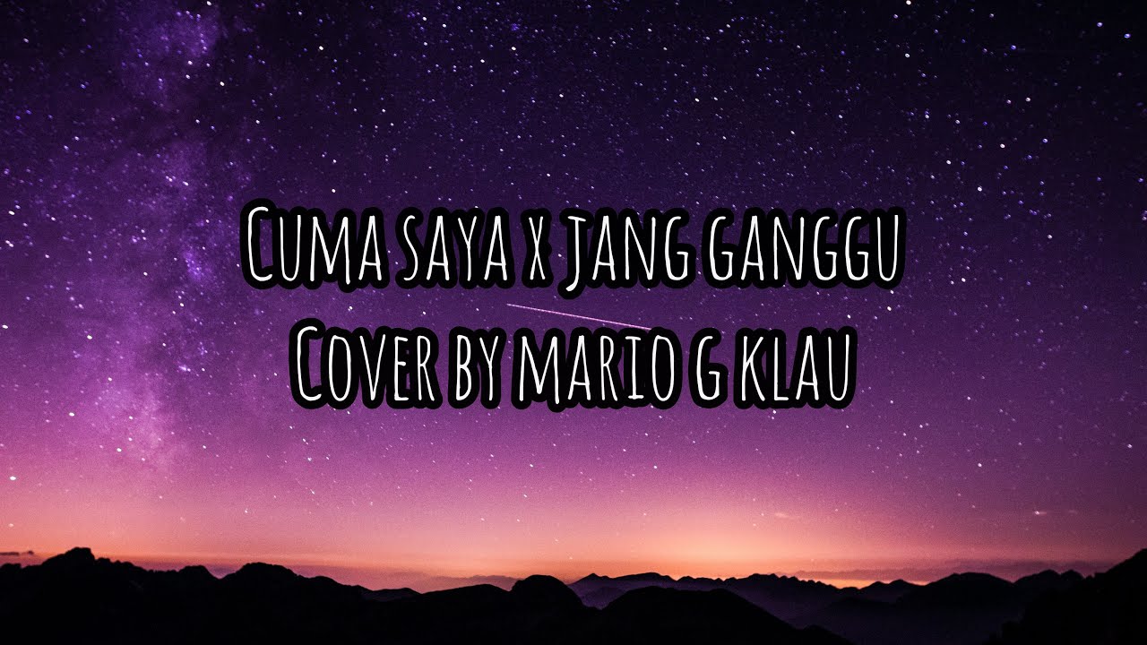 Cuma Saya  X Jang Ganggu  Cover by Mario G Klau ( Lirik Video)