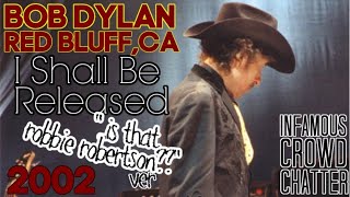 Bob Dylan I Shall Be Released - Infamous IS THAT ROBBIE ROBERTSON recording! Red Bluff 10-07-2002