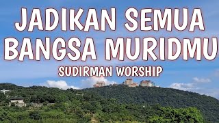 JADIKAN SEMUA BANGSA MURID-MU-SUDIRMAN  WORSHIP 