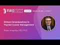 Ethical Considerations in Thyroid Cancer Mgmt w/ Dr. Angelos