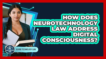 How Does Neurotechnology Law Address Digital Consciousness? - AI and Technology Law