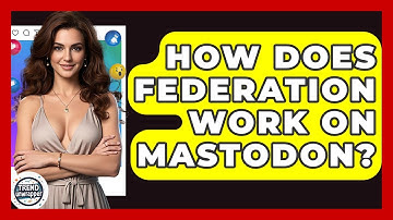 How Does Federation Work On Mastodon? - Trend Unwrapper