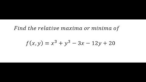 Calculus Help: Find the relative maxima or minima of f(x,y)=x^3+y^3-3x-12y+20
